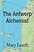 The Antwerp Alchemist by Mary Leach