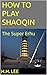 How to Play Shaoqin: the Su...