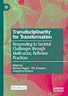 Transdisciplinarity for Transformation: Responding to Societal Challenges through Multi-actor, Reflexive Practices