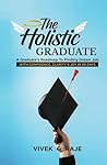 THE HOLISTIC GRADUATE: A GRADUATE’S ROADMAP TO FINDING DREAM JOB WITH CONFIDENCE, CLARITY AND JOY IN 60 DAYS