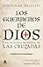 Los guerreros de Dios: Una historia moderna de las cruzadas (Spanish Edition)