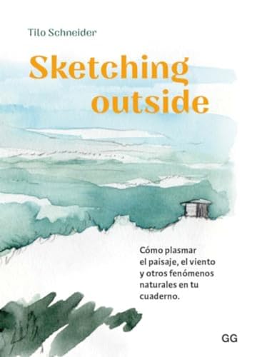 Sketching outside: Cómo plasmar el paisaje, el viento y otros fenómenos naturales en tu cuaderno (Paperback)