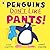 Penguins Don't Like Pants!:...