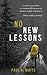 No New Lessons: A Crazy Story about Re-Learning Life Lessons in Alaska's Deadly Wilderness... What Could Go Wrong?