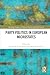Party Politics in European Microstates (Routledge Studies on Political Parties and Party Systems)