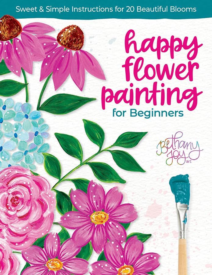 Happy Flower Painting for Beginners: Sweet & Simple Instructions for 20 Beautiful Blooms (Paperback)
