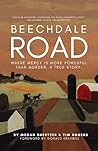 Beechdale Road: Where Mercy Is More Powerful Than Murder. A True Story.