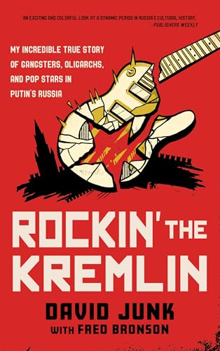 Rockin' the Kremlin: My Incredible True Story of Gangsters, Oligarchs, and Pop Stars in Putin's Russia (Hardcover)