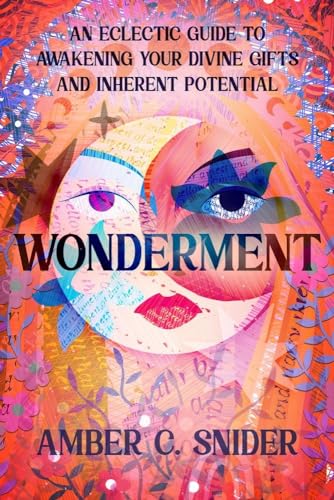 Wonderment: An Eclectic Guide to Awakening Your Divine Gifts and Inherent Potential (Paperback)