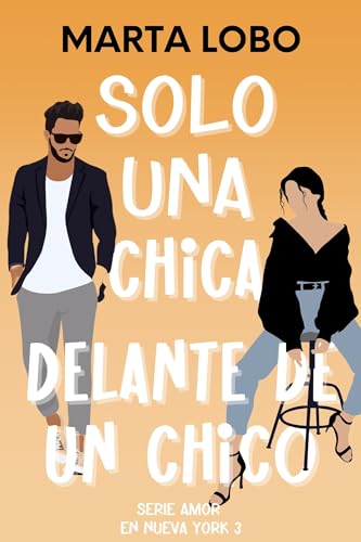 Solo una chica delante de un chico: una comedia romántica de desconocidos a friends to lovers. (Serie Amor en Nueva York 3) (Spanish Edition)