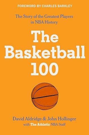 The Basketball 100: The Story of the Greatest Players in NBA History