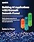 Building AI Applications with Microsoft Semantic Kernel: Easily integrate generative AI capabilities and copilot experiences into your applications