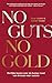 No Guts, No Gold: Eerlijke lessen over de bumpy road van dromen naar succes (Dutch Edition)