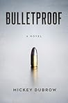Bulletproof by Mickey Dubrow