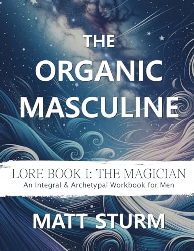 The Organic Masculine: Lore Book I: The Magician (Paperback)