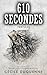610 Secondes: Un thriller psychologique intense aux personnages sombres et torturés (French Edition)