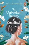 The Unbroken Beauty of Rosalind Bone The Unbroken Beauty of Rosalind Bone