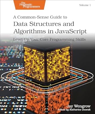 A Common-Sense Guide to Data Structures and Algorithms in JavaScript, Volume 1: Level Up Your Core Programming Skills