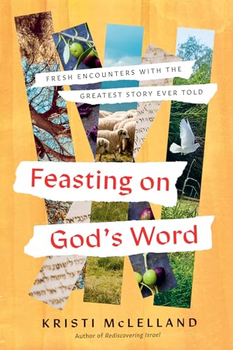 Feasting on God's Word: Fresh Encounters with the Greatest Story Ever Told (Hardcover)