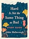 Hard Is Not the Same Thing as Bad Study Guide Hard Is Not the Same Thing as Bad Study Guide