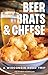 Beer, Brats, and Cheese A Wisconsin Road Trip by Heather Kerrigan