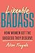 Likeable Badass: How Women Get the Success They Deserve