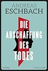Die Abschaffung des Todes by Andreas Eschbach