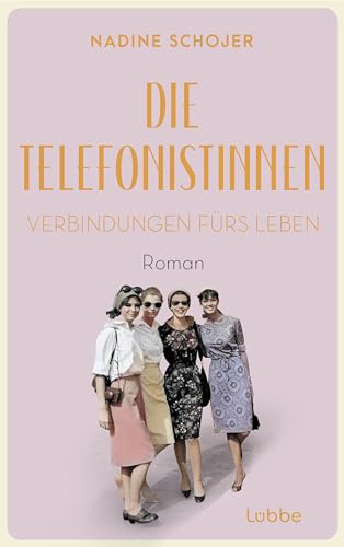 Die Telefonistinnen - Verbindungen fürs Leben: Roman. Zwischen Wiederaufbau und Wirtschaftswunder, Petticoat und Emanzipation. Vier Frauen in der ... ... Telefonistinnen-Saga 3) (German Edition)