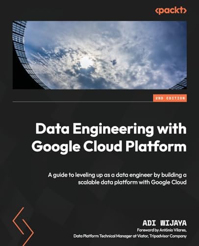 Data Engineering with Google Cloud Platform: A guide to leveling up as a data engineer by building a scalable data platform with Google Cloud (Paperback)