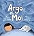 Argo et Moi: Découvrir enfin la protection et l'amour d'une famille (French Edition)