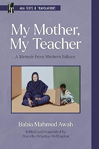 My Mother, My Teacher: A Memoir from Western Sahara (MLA Texts and Translations Book 43)