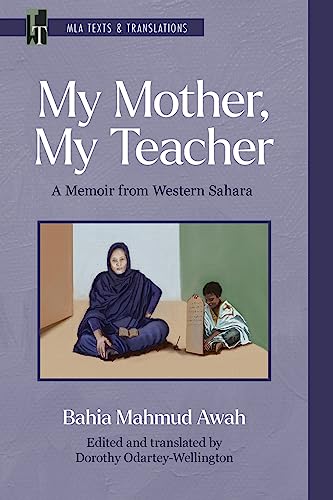 My Mother, My Teacher: A Memoir from Western Sahara (MLA Texts and Translations Book 43)