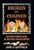 Broken and Chained: My First Thirty Days in the Hell Called Detox