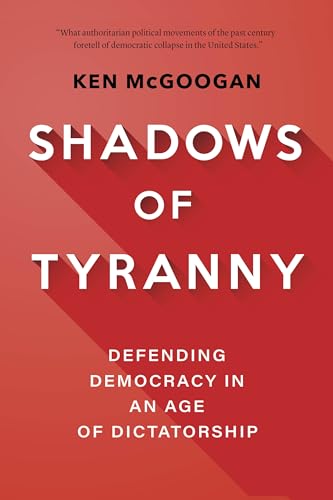Shadows of Tyranny: Defending Democracy in an Age of Dictatorship (Hardcover)