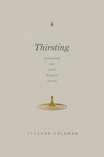 Thirsting: Quenching Our Soul’s Deepest Desire (Paperback)