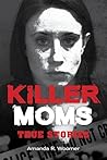 Killer Moms: True...