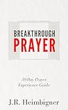 Breakthrough Prayer: 30-Day Prayer Experience Guide (Christian Devotionals Now Book 1)