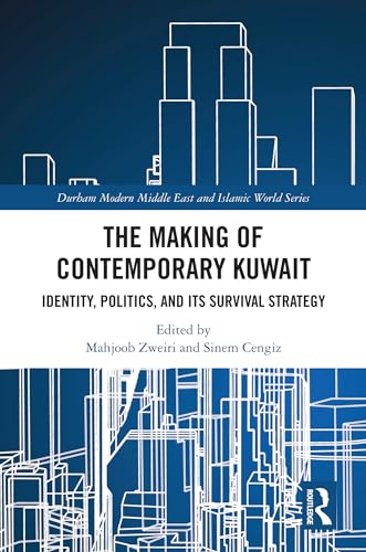 The Making of Contemporary Kuwait: Identity, Politics, and its Survival Strategy (Durham Modern Middle East and Islamic World Series)