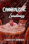 Cannibalistic Loneliness by Carietta Dorsch
