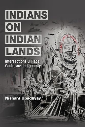 Indians on Indian Lands: Intersections of Race, Caste, and Indigeneity (NWSA / UIP First Book Prize)