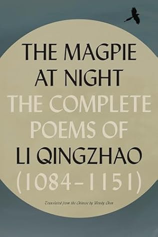 The Magpie at Night: The Complete Poems of Li Qingzhao [1084–1151]