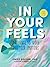 In Your Feels: A Journal to...