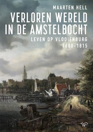 Verloren wereld in de Amstelbocht. Leven op Vlooienburg, 1600-1815 (Kindle Edition)
