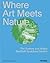 Where Art Meets Nature: The...