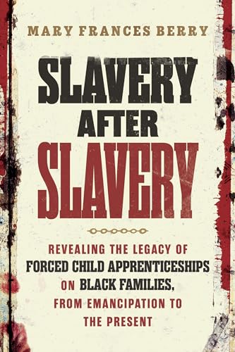 Slavery After Slavery: Revealing the Legacy of Forced Child Apprenticeships on Black Families, from Emancipation to the Present (Hardcover)