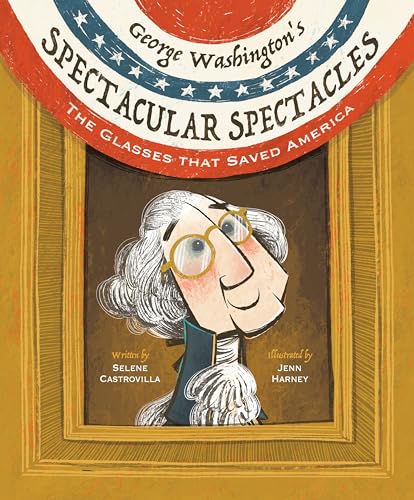 George Washington's Spectacular Spectacles: The Glasses That Saved America (Hardcover)