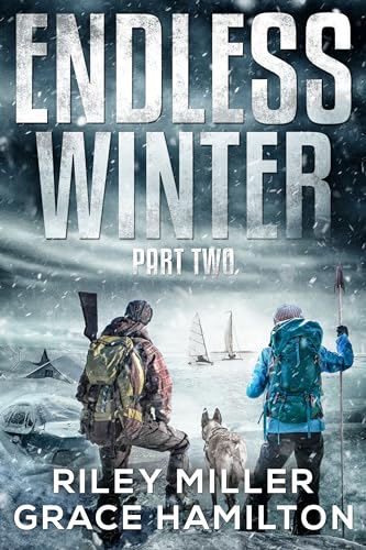 Endless Winter: Part Two: Giant Post-Apocalyptic Prepper Saga of an American Family Surviving a New Ice Age (Kindle Edition)