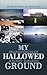 My Hallowed Ground by Russell B Rayman