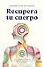 Recupera tu cuerpo: Cómo sa...