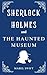 Sherlock Holmes and The Haunted Museum (Sherlock Holmes Mystery)